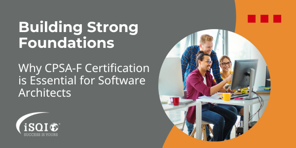 Building strong foundations: Why CPSA-F Certification is essential for Software Architects